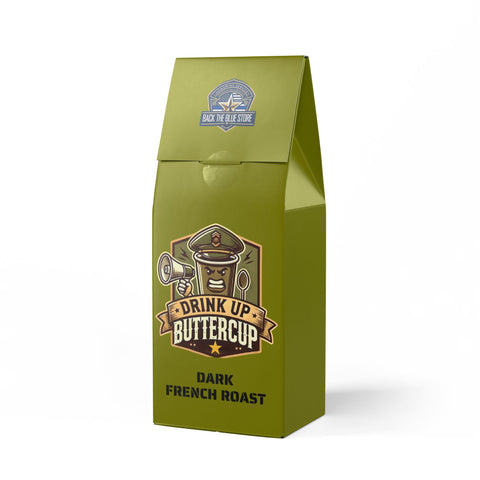 Drink Up Buttercup Dark French Roast – Bold Coffee for Supporting Our Troops and Police